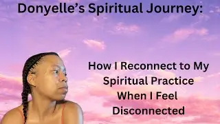 How I Reconnect to My Spiritual Practice When I Feel Disconnected