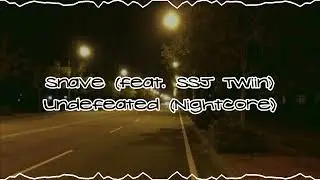 Snave (feat. SSJ Twiin) - undefeated (Nightcore)