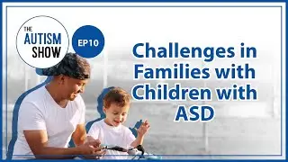 【The Autism Show】EP10 Challenges in Families with Children with ASD