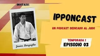 [PODCAST] Ipponcast T01 Ep. 3: Javier Bergaglio