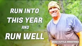 Run Into This Year and Keep on Running Well - Brad Tuttle Ministries