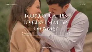 Pourquoi tu attires toujours le même type d'hommes ?