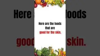 Here are the foods that are good for your skin