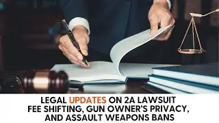 Legal Updates on 2A Lawsuit Fee Shifting, Gun Owner&rsquo;s Privacy, and Assault Weapons Bans