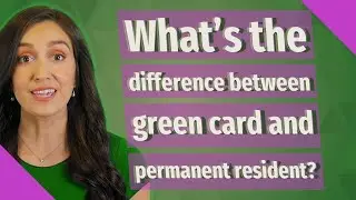 What's the difference between green card and permanent resident?