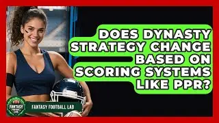 Does Dynasty Strategy Change Based on Scoring Systems Like PPR? | Fantasy Football Lab