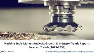 Machine Tools Market Size, Share & Trends 2025-2034