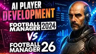 FM24 против Football Manager 26 &mdash; развитие ИИ-игроков