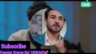 Faaslay Drama Epi 18(Brief)Zaviyar Ny k chataya faizehehry sy naqaab 🔥
