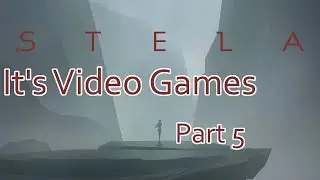 It's Video Games! - Stela - Part 5