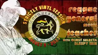 Reggae General meets Teacher & Guest Selecta Sleepy Irie - Strictly Vinyl Session | August 9, 2023]