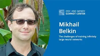 EWSC: The challenges of training infinitely large neural networks, Mikhail Belkin