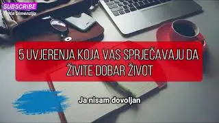 5 uvjerenja koja vas sprječavaju da živite dobar život