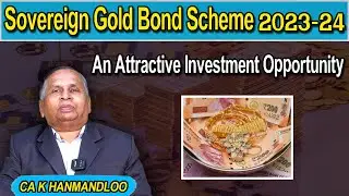 Sovereign Gold Bond Scheme 2023-24 |  An Attractive Investment Opportunity | CA K HANMANDLOO ||