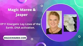 Ep11 Magic Maree:  Energetic Ley Lines of the Earth & DNA activation