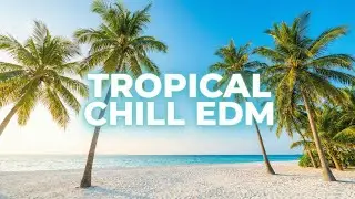 DEEP HOUSE 🌴 TROPICAL CHILL EDM
