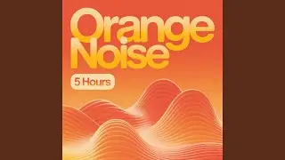 Orange Noise Ambient 5 Hours Peaceful Background