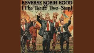Reverse Robin Hood (The Tariff Two-Step)