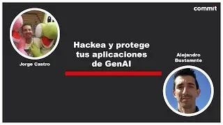 Jorge Castro y Alejandro Bustamante: Hackea y protege tus aplicaciones de GenAI