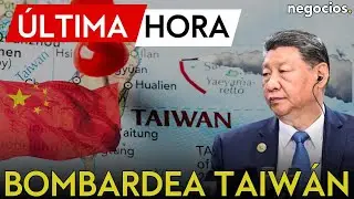 ÚLTIMA HORA | China bombardea cerca de Taiwán y presiona la frontera con su ejército