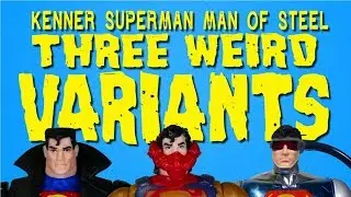 Three Weird Superman Variants ~ Kenner Superman Man of Steel