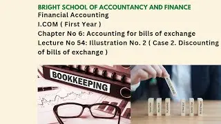 Financial accounting | I.com ( first year ) | Chapter No 6 :  Bills of exchange | Lecture No 54