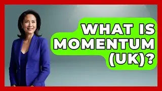 What Is Momentum (UK)? - Socialism Explained