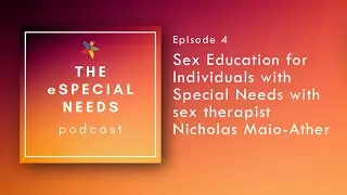 Sex Education and Special Needs with Nicholas Maio-Ather | eSpecial Needs Podcast