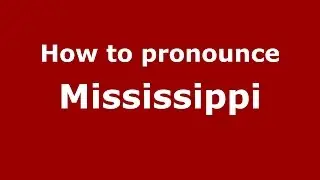 How to pronounce Mississippi (American English/US)  - PronounceNames.com