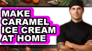 How to Make Caramel Ice Cream at Home (Easy Method)