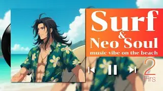 Neo soul & surf music on the beach (2 Hour) : Embrace of Music