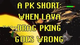 A PK Short: When Lava Drag Pking Goes Wrong...