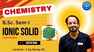Lecture 1 Ionic Bonding I B.Sc. Semester-I Unit -1 I English Medium Sanay Sir