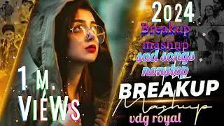 breakup mashup 2024! nonstop jukebox 2024''best of breakup songs mashup vdg royal
