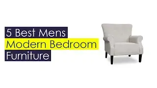 Top 5 Mens Modern Bedroom Furniture 2021