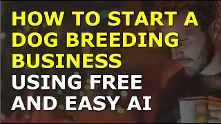 How to Start a Dog Breeding Business Using Free AI | Complete and Easy to Follow Guide