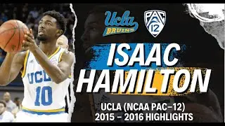 ISAAC HAMILTON | NCAA UCLA 2015 - 2016 SEASON HIGHLIGHTS