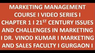 MARKETING MANAGEMENT COURSE I CHAPTER 1 I 21ST CENTURY ISSUES AND CHALLENGES IN MARKETING I