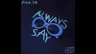 Always Say (Official Audio) Prod. TQ Beats