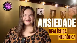 ANSIEDADE: REALÍSTICA e NEURÓTICA SIGMUND FREUD