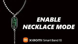 Xiaomi Smart Band 10: How To Enable Necklace Mode