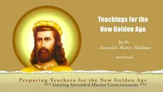 Gaining Ascended Master Consciousness | Teachings for the New Golden Age | Master Kuthumi