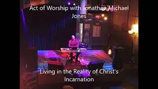 Living in the Reality of Christ's Incarnation