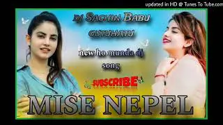 MISE NEPEL !! NEW HO MUNDA DJ SONG 2024_25 !! DJ SACHIN BABU GUTUHATU