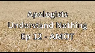 Apologists Understand Nothing - Episode 12 - A Messenger of Truth Pt 3