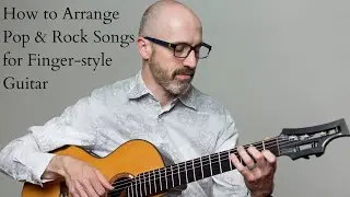 HOW TO ARRANGE POP & ROCK SONGS FOR FINGERSTYLE GUITAR