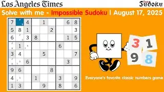 Solve With Me: Los Angeles Times Daily Challenge - Impossible Sudoku Level Puzzle | August 17, 2025