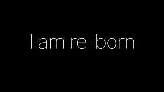I am re-born
