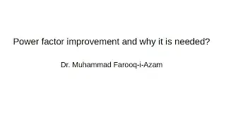 Muhammad Farooq-i-Azam: Power factor improvement and why it is needed? How it is done.