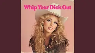 Whip Your Dick Out